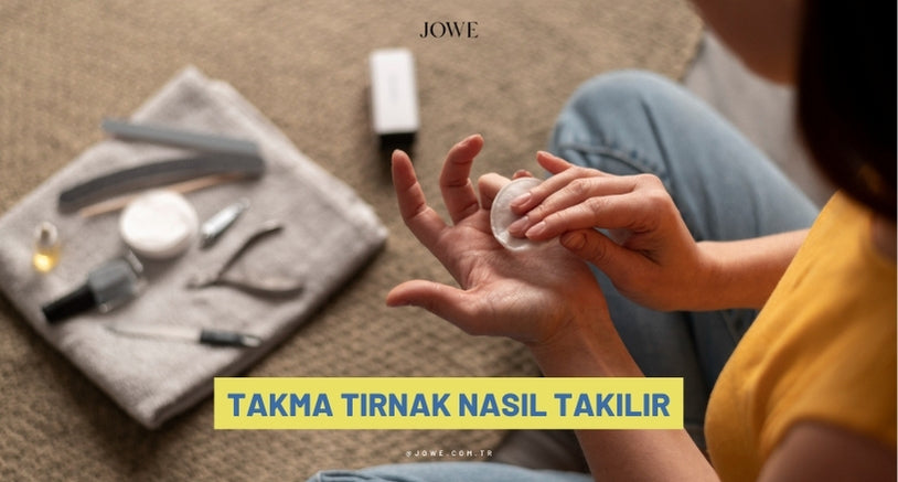 takma tırnak nasıl takılır ve cıkarılır